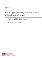 Los Angeles County Juvenile Justice Crime Prevention Act: Fiscal Year 2007-2008 Report