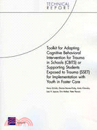 Toolkit for Adapting Cognitive Behavioral Intervention for Trauma in Schools (CBITS) or Supporting Students Exposed to Trauma (SSET) for Implementation With Youth in Foster Care