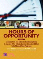 Hours of Opportunity: Lessons from Five Cities on Building Systems to Improve After-School, Summer School, and Other Out-of-School-Time Programs