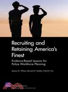 Recruiting and Retaining America's Finest: Evidence-Based Lessons for Police Workforce Planning