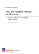 India's and Pakistan Strategies in Afghanistan—Implications for the United States and the Region
