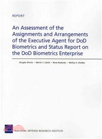 An Assessment of the Assignments and Arrangements of the Executive Agent for DoD Biometrics and Status Report on the DoD Biometrics Enterprise—Report