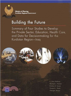 Building the Future ― Summary of Four Studies to Develop the Private Sector, Education, Health Care, and Data for Decisionmaking for the Kurdistan Region - Iraq