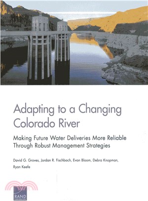 Adapting to a Changing Colorado River ― Making Future Water Deliveries More Reliable Through Robust Management Strategies