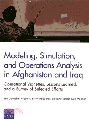 Modeling, Simulation, and Operations Analysis in Afghanistan and Iraq ― Operational Vignettes, Lessons Learned, and a Survey of Selected Efforts