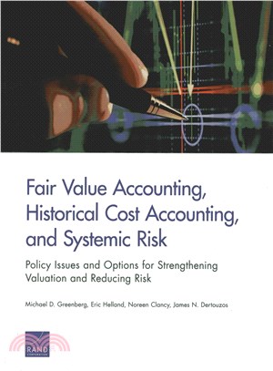 Fair Value Accounting, Historical Cost Accounting, and Systemic Risk ― Policy Issues and Options for Strengthening Valuation and Reducing Risk
