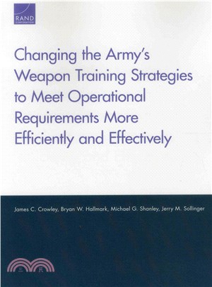 Changing the Army's Weapon Training Strategies to Meet Operational Requirements More Efficiently and Effectively