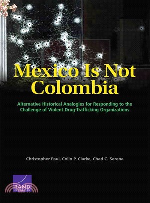 Mexico Is Not Colombia ― Alternative Historical Analogies for Responding to the Challenge of Violent Drug-trafficking Organizations