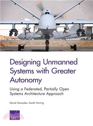 Designing Unmanned Systems With Greater Autonomy ― Using a Federated, Partially Open Systems Architecture Approach
