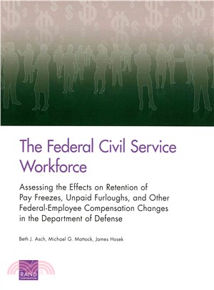 The Federal Civil Service Workforce ― Assessing the Effects on Retention of Pay Freezes, Unpaid Furloughs, and Other Federal-Employee Compensation Changes in the Department of Defense