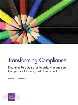 Transforming Compliance ─ Emerging Paradigms for Boards, Management, Compliance Officers, and Government