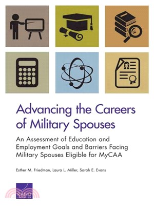 Advancing the Careers of Military Spouses ― An Assessment of Education and Employment Goals and Barriers Facing Military Spouses Eligible for Mycaa