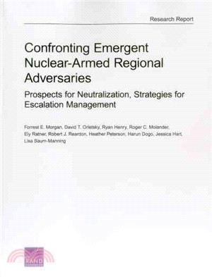 Confronting Emergent Nuclear-Armed Regional Adversaries ― Prospects for Neutralization, Strategies for Escalation Management
