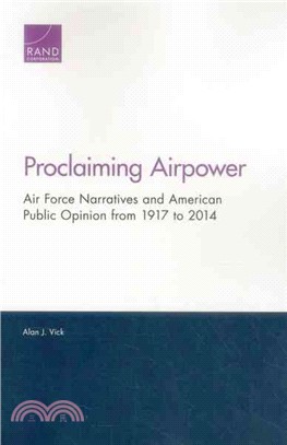 Proclaiming Airpower ― Air Force Narratives and American Public Opinion from 1917 to 2014