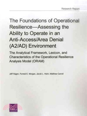 The Foundations of Operational Resilience ― Assessing the Ability to Operate in an Anti-access/Area Denial A2/Ad Environment; the Analytical Framework, Lexicon, and Characteristics of the Operat