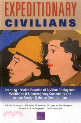 Expeditionary Civilians ― Creating a Viable Practice of Civilian Deployment Within the U.s. Interagency Community and Among Foreign Defense Organizations