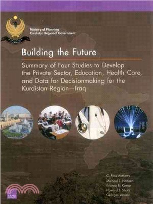 Building the Future ― Summary of Four Studies to Develop the Private Sector, Education, Health Care, and Data for Decisionmaking for the Kurdistan Region謖穋aq