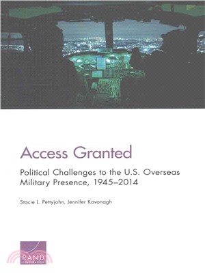 Access Granted ― Political Challenges to the U.s. Overseas Military Presence 1945-2014