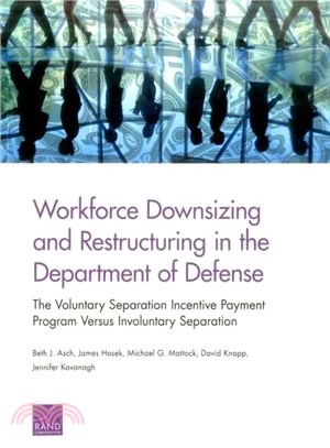 Workforce Downsizing and Restructuring in the Department of Defense ─ The Voluntary Separation Incentive Payment Program Versus Involuntary Separation