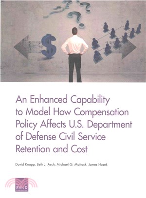 An Enhanced Capability to Model How Compensation Policy Affects U.S. Department of Defense Civil Service Retention and Cost