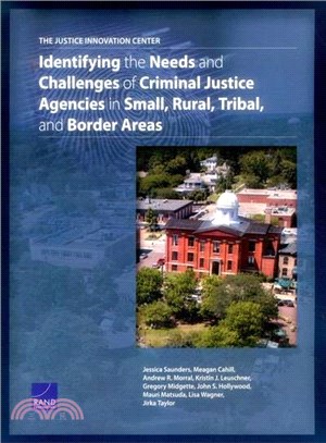 The Justice Innovation Center ― Identifying the Needs and Challenges of Criminal Justice Agencies in Small, Rural, Tribal, and Border Areas