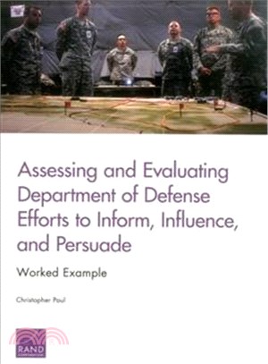 Assessing and Evaluating Department of Defense Efforts to Inform, Influence, and Persuade ― Worked Example