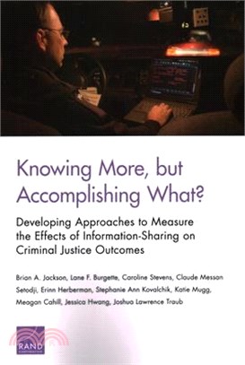 Knowing More, but Accomplishing What? ─ Developing Approaches to Measure the Effects of Information-sharing on Criminal Justice Outcomes