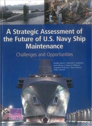 A Strategic Assessment of the Future of U.s. Navy Ship Maintenance ─ Challenges and Opportunities