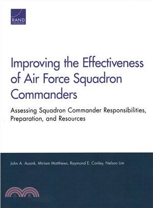 Improving the Effectiveness of Air Force Squadron Commanders ― Assessing Squadron Commander Responsibilities, Preparation, and Resources