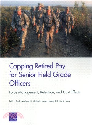 Capping Retired Pay for Senior Field Grade Officers ― Force Management, Retention, and Cost Effects