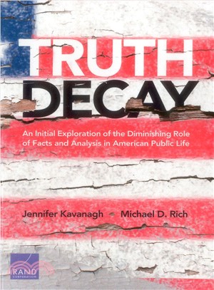 Truth Decay ― An Initial Exploration of the Diminishing Role of Facts and Analysis in American Public Life