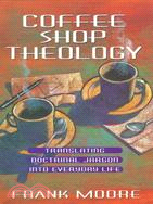 Coffee Shop Theology ─ Translating Doctrinal Jargon into Everyday Life