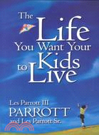 The Life You Want Your Kids to Live