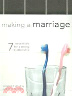 Making a Marriage: 7 Essentials for a Strong Relationship