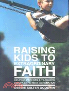 Raising Kids to Extraordinary Faith: Helping Parents and Teachers Disciple the Next Generation