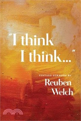 I Think I Think: Vintage Sermons by Reuben Welch