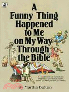 A Funny Thing Happened to Me on My Way Through the Bible: A Collection of Humorous Sketches and Monologues Based on Familiar Bible Stories