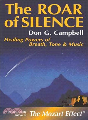 The Roar of Silence: Healing Powers of Breath, Tone & Music