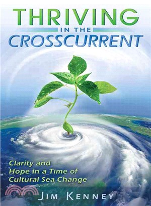 Thriving in the Crosscurrent: Clarity and Hope in a Time of Cultural Sea Change