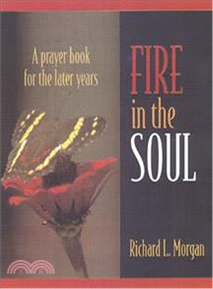 Fire in the Soul: A Prayerbook for the Later Years