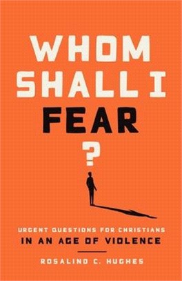 Whom Shall I Fear?: Urgent Questions for Christians in an Age of Violence