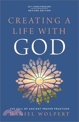 Creating a Life with God: The Call of Ancient Prayer Practices