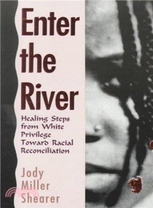 Enter the River ― Healing Steps from White Privilege Toward Racial Reconciliation