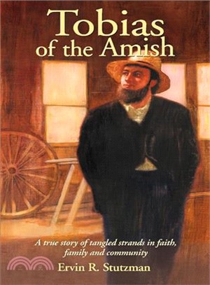 Tobias of the Amish ― A True Story of Tangles Strands in Faith, Family and Community