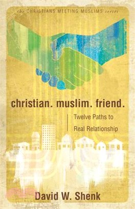 Christian - Muslim - Friend ― Twelve Paths to Real Relationship