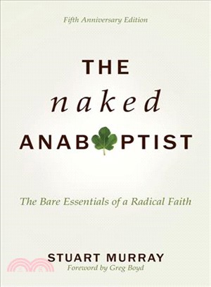 The Naked Anabaptist ― The Bare Essentials of a Radical Faith, 5th Anniversary Edition