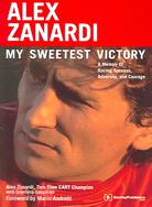 Alex Zanardi: My Sweetest Victory : A Memoir of Racing Success, Adversity, and Courage