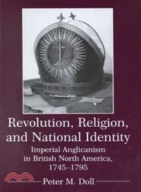 Revolution, Religion, and National Identity ─ Imperial Anglicanism in British North America, 1745-1795