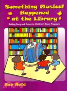 Something Musical Happened at the Library: Adding Song and Dance to Children's Story Programs