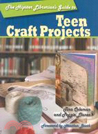 The Hipster Librarian's Guide to Teen Craft Projects